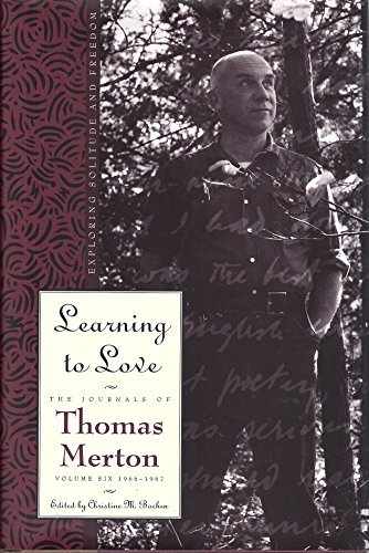 Learning to Love: Exploring Solitude and Freedom- The Journal of Thomas Merton, Vol. 6 Merton, Thomas and Bochen, Christine M.