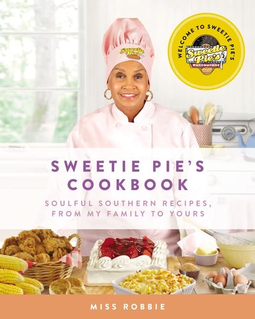 Sweetie Pie's Cookbook: Soulful Southern Recipes, from My Family to Yours Montgomery, Robbie and Norman, Tim