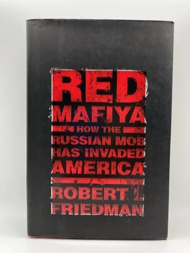 Red Mafiya: How the Russian Mob Has Invaded America Friedman, Robert I.