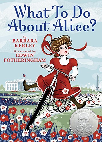 What To Do About Alice?: How Alice Roosevelt Broke the Rules, Charmed the World, and Drove Her Father Teddy Crazy! Kerley, Barbara and Fotheringham, Edwin