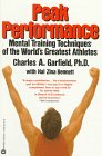 Peak Performance: Mental Training Techniques of the World's Greatest Athletes Garfield, Charles A. and Bennett, Hal Zina