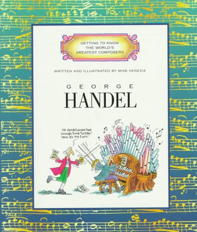 George Handel (Getting to Know the World's Greatest Composers) Venezia, Mike