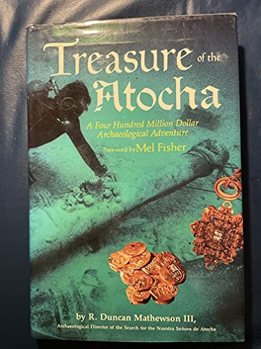 Treasure of the Atocha: A Four Hundred Million Dollar Archaeological Adventure Mathewson, R. Duncan