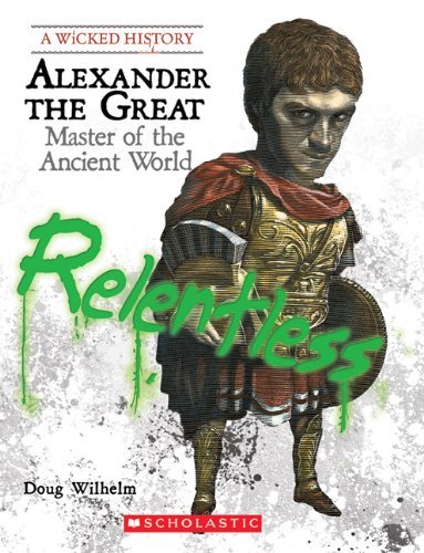 Alexander the Great: Master of the Ancient World (A Wicked History) [Paperback] Wilhelm, Doug