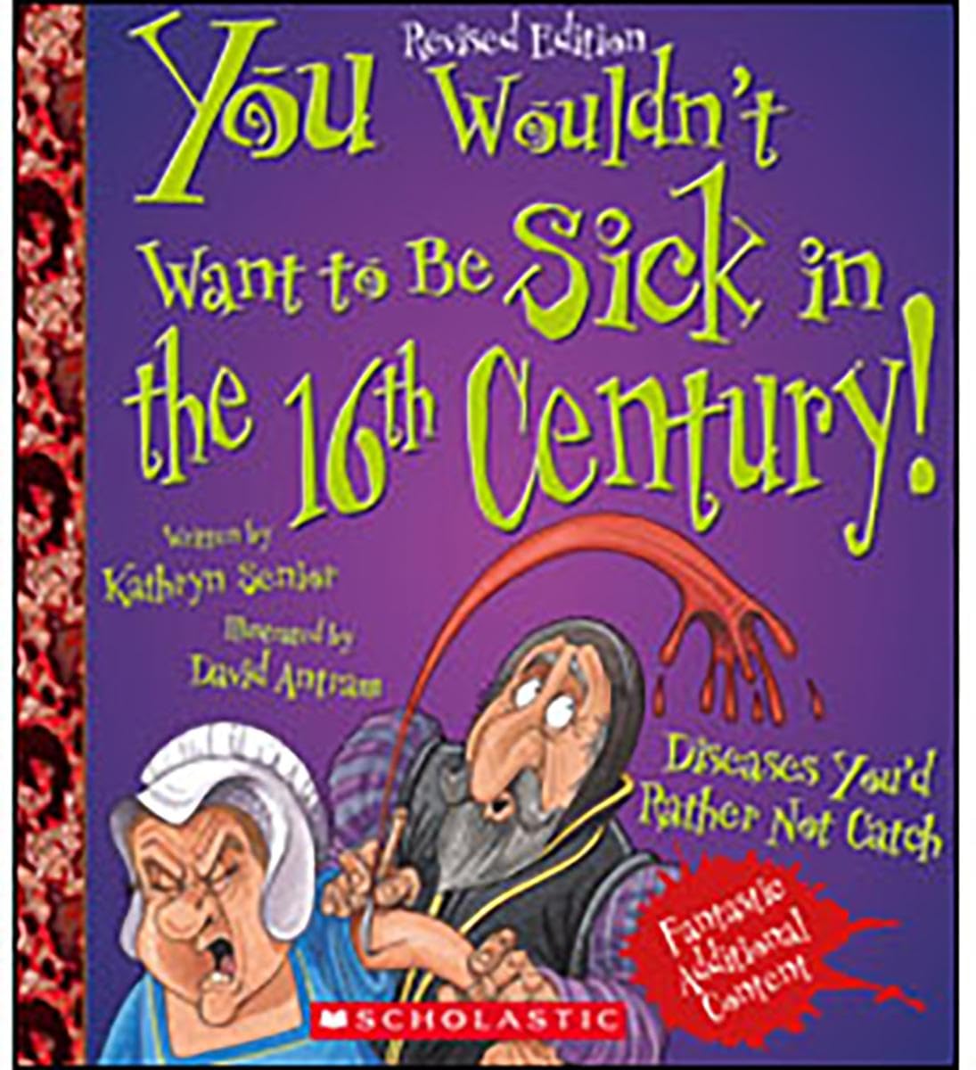 You Wouldn't Want to Be Sick in the 16th Century! (Revised Edition) (You Wouldn't Want to…: History of the World) Senior, Kathryn and Antram, David