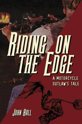 Riding on the Edge: A Motorcycle Outlaw's Tale Hall, John