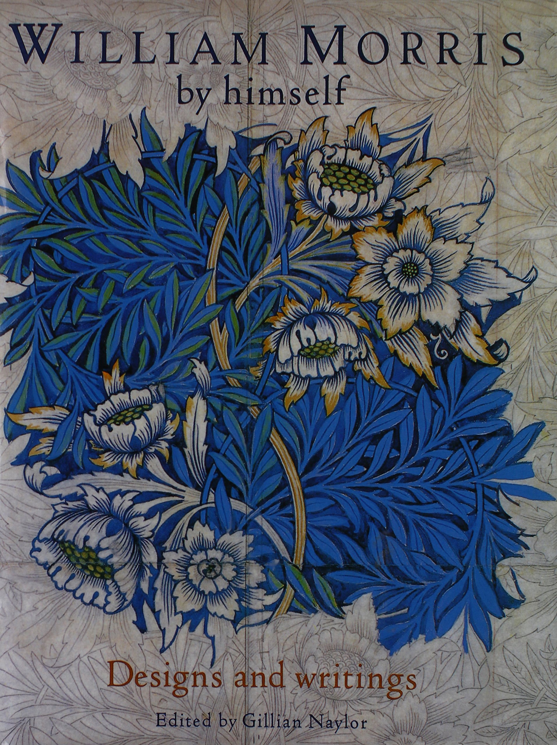 William Morris By Himself: Designs and Writings [Hardcover] William Morris and Gillian Naylor