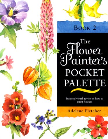 The Flower Painter's Pocket Palette, Book 2 [Hardcover] Fletcher, Adalene