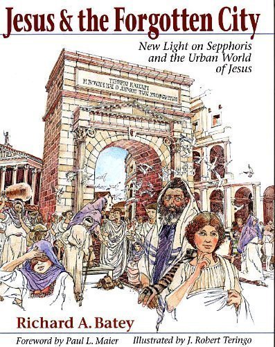 Jesus & the Forgotten City: New Light on Sepphoris and the Urban World of Jesus Batey, Richard A. and Teringo, J. Robert