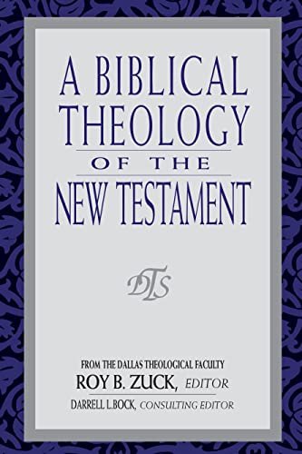 A Biblical Theology of the New Testament Zuck, Roy B; Lowery, David; Bock, Darrell; Harris, W Hall; Bailey, Mark and Fanning III, Buist