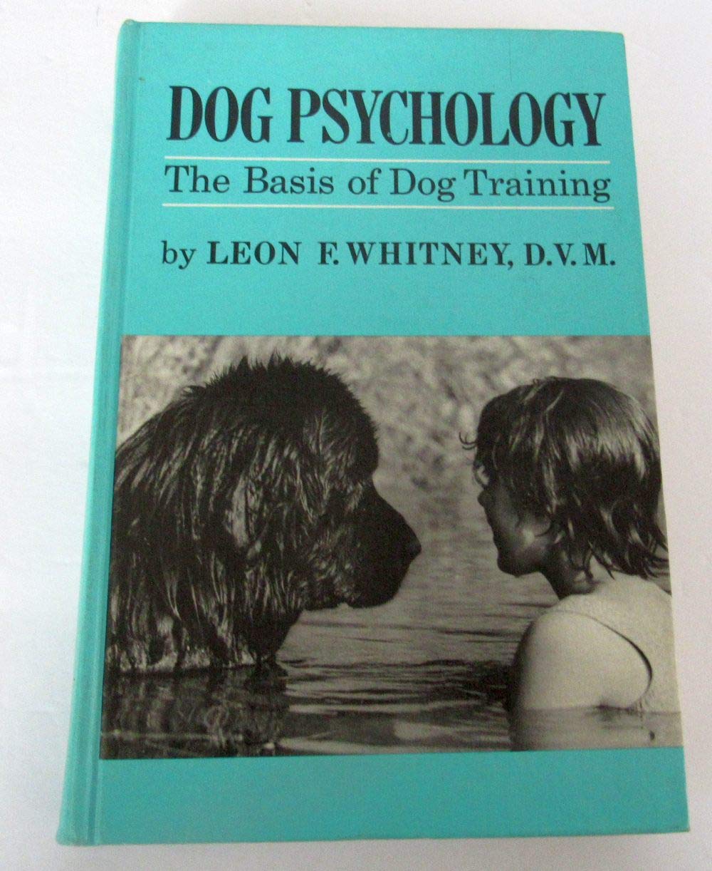 Dog Psychology; The Basis of Dog Training, Whitney, Leon F.