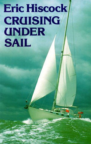 Cruising Under Sail (incorporating voyaging under sail) with 251 Photographs and 102 Diagrams Eric Hiscock and Erick Hiscock
