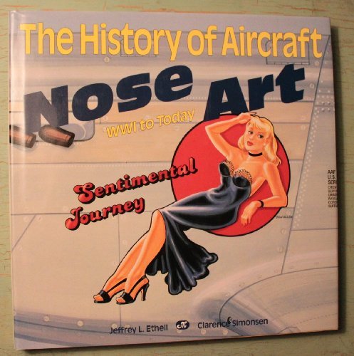 The History of Aircraft Nose Art: Ww1 to Today Ethell, Jeffrey L. and Simonsen, Clarence