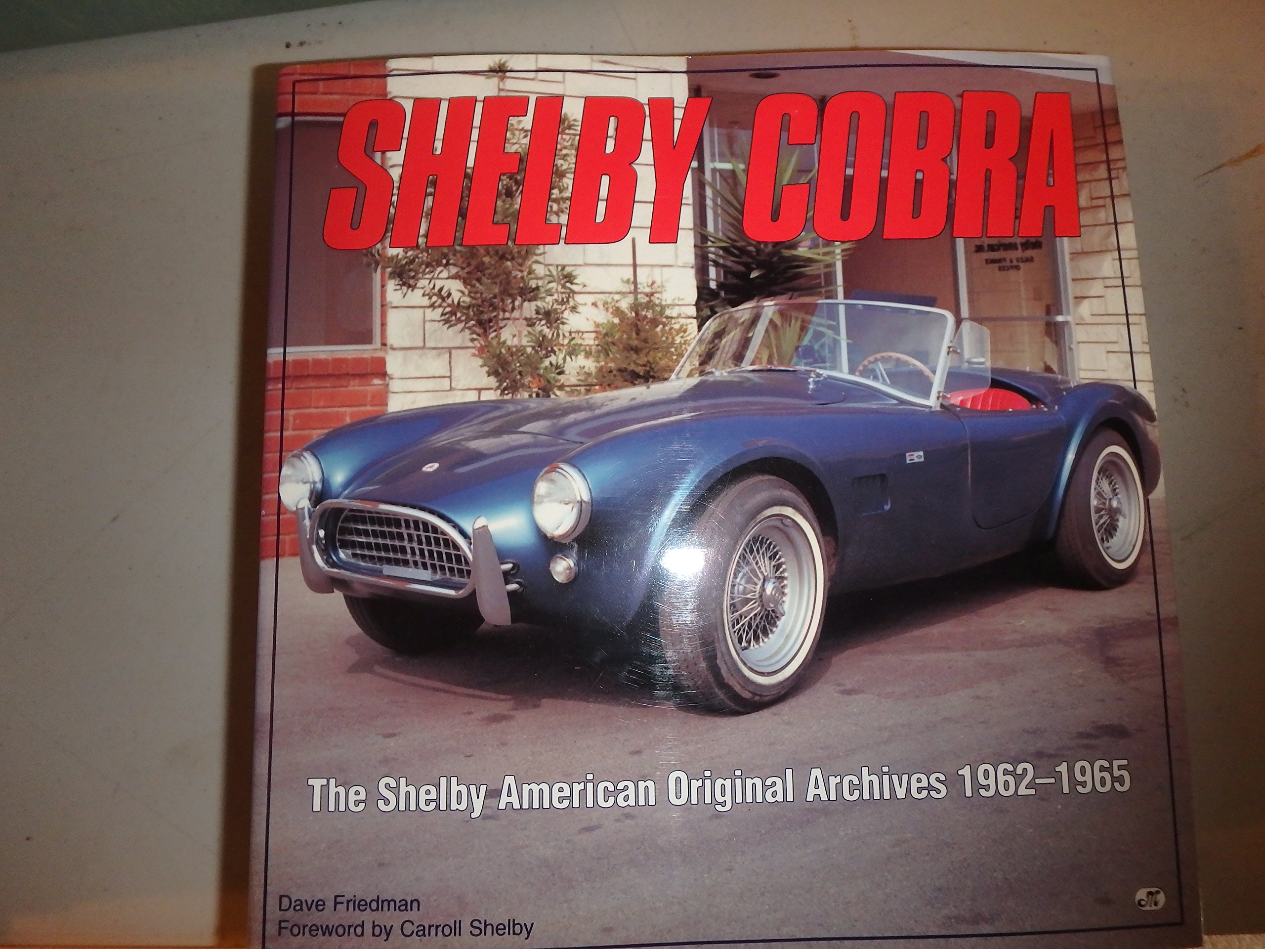 Shelby Cobra: The Shelby American Original Color Archives 1962-1965 Dave Friedman and Carroll Shelby