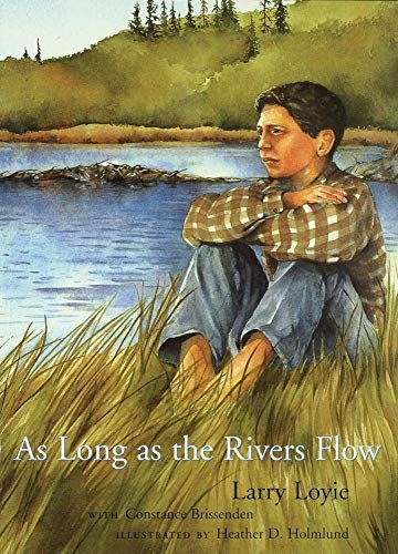 As Long as the Rivers Flow Loyie, Larry; Brissenden, Constance and Holmlund, Heather D.