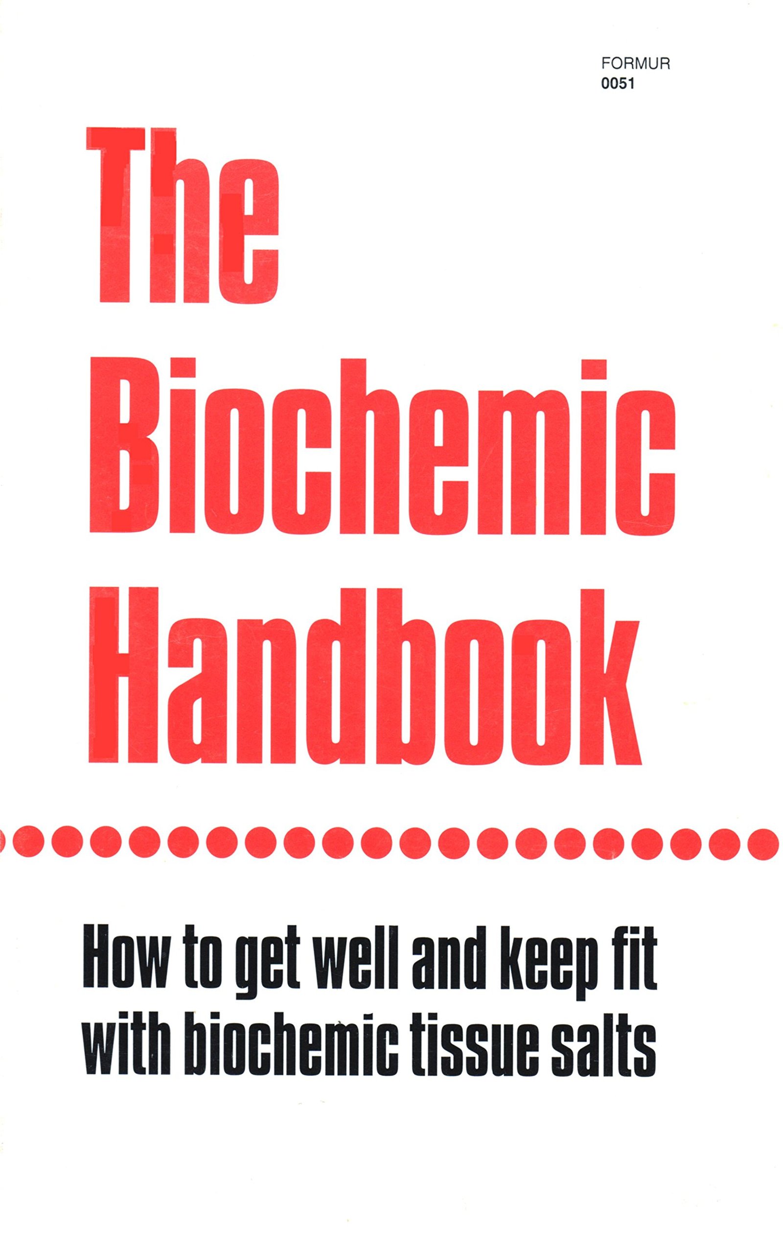The Biochemic Handbook: How to Get Well and Keep Fit With Biochemic Tissue Salts Chapman, J. B. and Perry, Edward L.