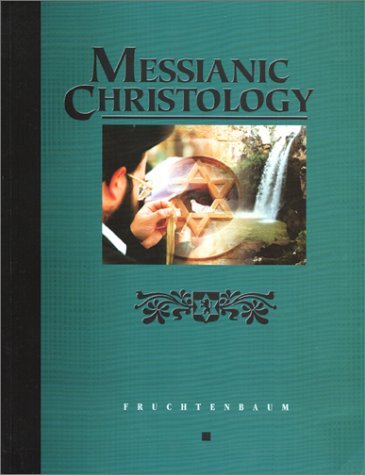 Messianic Christology Arnold Fruchtenbaum and Fruchtenbaum, Arnold