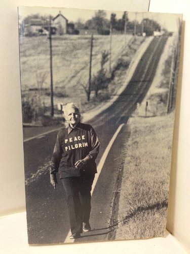 Peace Pilgrim Her Life and Work In Her Own Words Peace Pilgrim