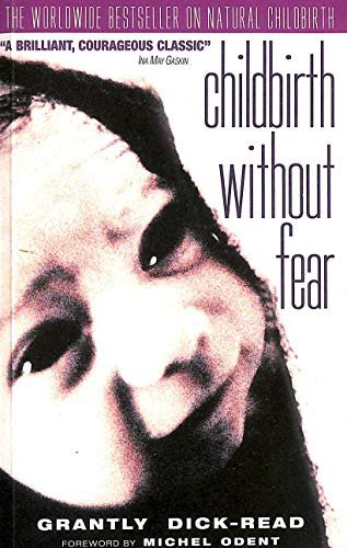 Childbirth without Fear: The Principles and Practice of Natural Childbirth (Import) Grantly Dick-Read and Michel Odent