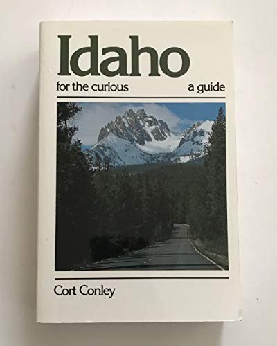 Idaho for the Curious: A Guide [Paperback] Conley, Cort