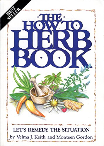 The How to Herb Book: Let's Remedy the Situation [Paperback] Velma J. Keith and Monteen Gordon