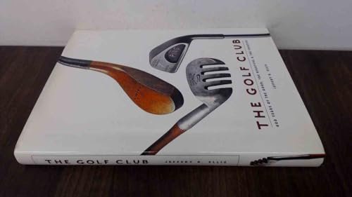 The Golf Club: 400 Years of the Good, the Beautiful & the Creative [Hardcover] Ellis, Jeffery B.
