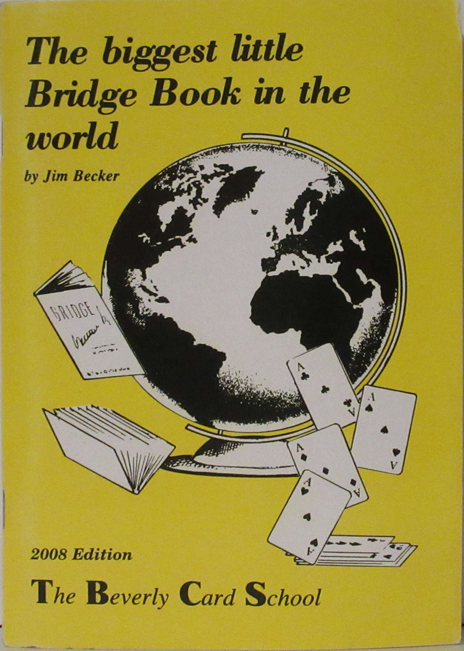 The Biggest Little Bridge Book in the World. 2003 Edition. THE BEVERLY CARD SCHOOL. (Text revised to include modern bidding styles.) [Paperback] Jim Becker