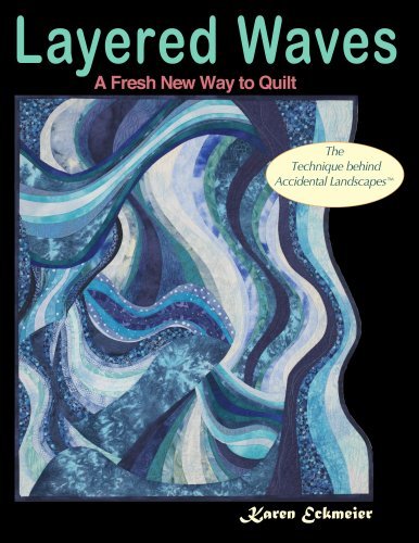 Layered Waves: A Fresh New Way to Quilt Karen Eckmeier