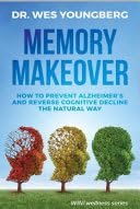 Memory Makeover How to Prevent Alzheimer's and Reverse Cognitive Decline [Paperback] Wes Youngberg
