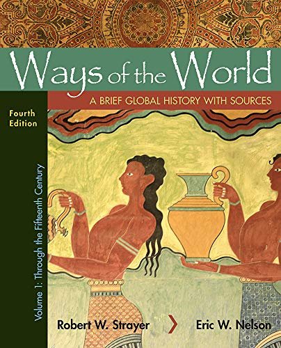 Ways of the World with Sources, Volume 1: A Brief Global History [Paperback] Strayer, Robert W. and Nelson, Eric W.
