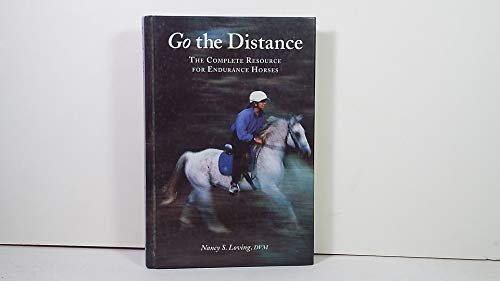 Go the Distance: The Complete Resource for Endurance Riders Loving, Nancy S.