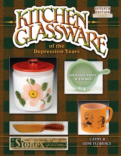 Kitchen Glassware of the Depression Years: Identification & Values, 7th Edition Florence, Gene and Florence, Cathy