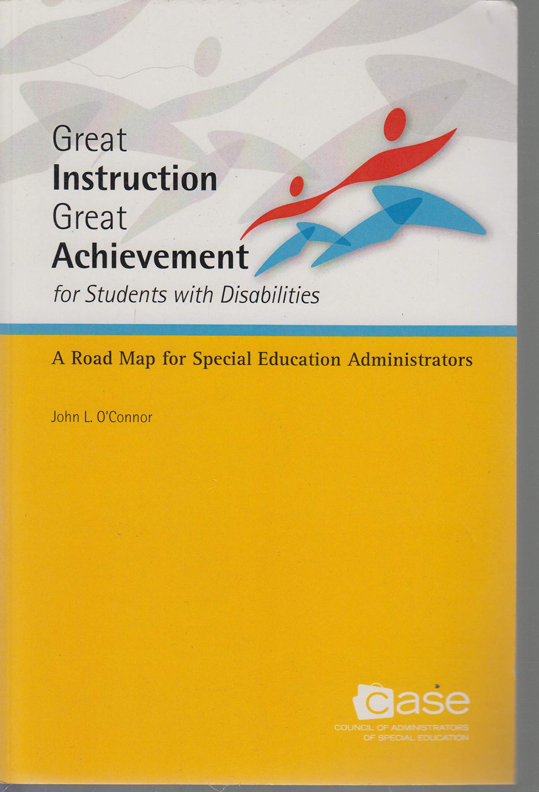 Great Instruction Great Achievement for Students with Disabilities: A Road Map for Special Education Administrators [Library Binding] John L. O'Connor