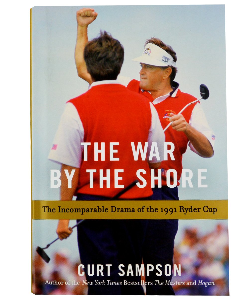 The War by the Shore: The Incomparable Drama of the 1991 Ryder Cup [Hardcover] Sampson, Curt