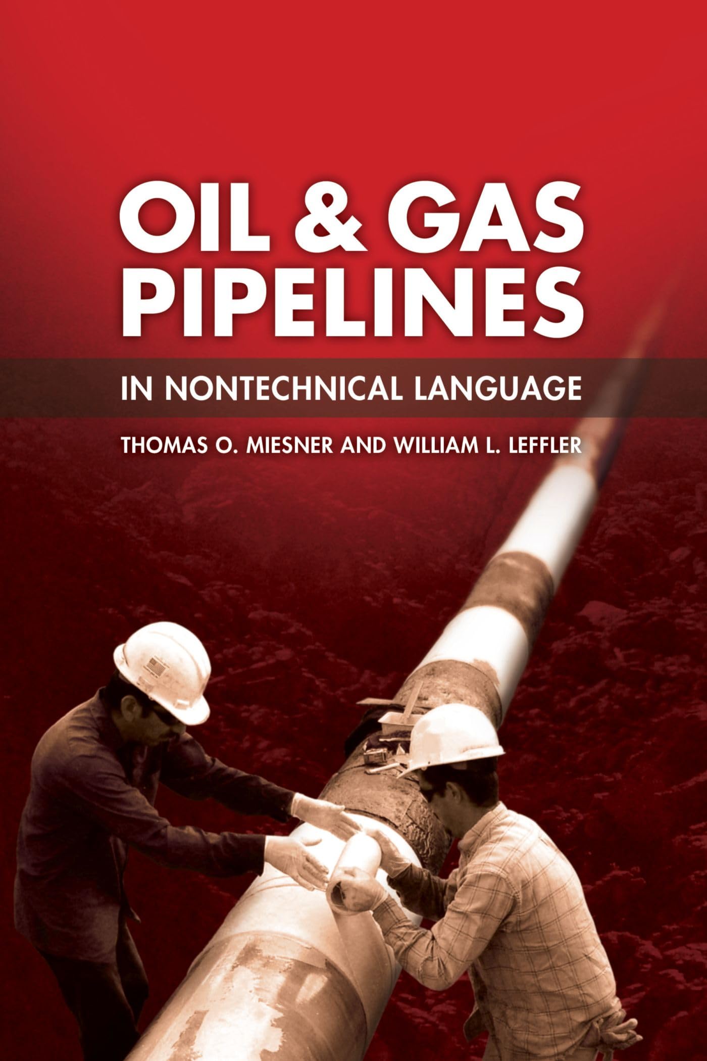 Oil & Gas Pipelines in Nontechnical Language [Hardcover] Miesner, Thomas O. and Leffler, Dr. William L.