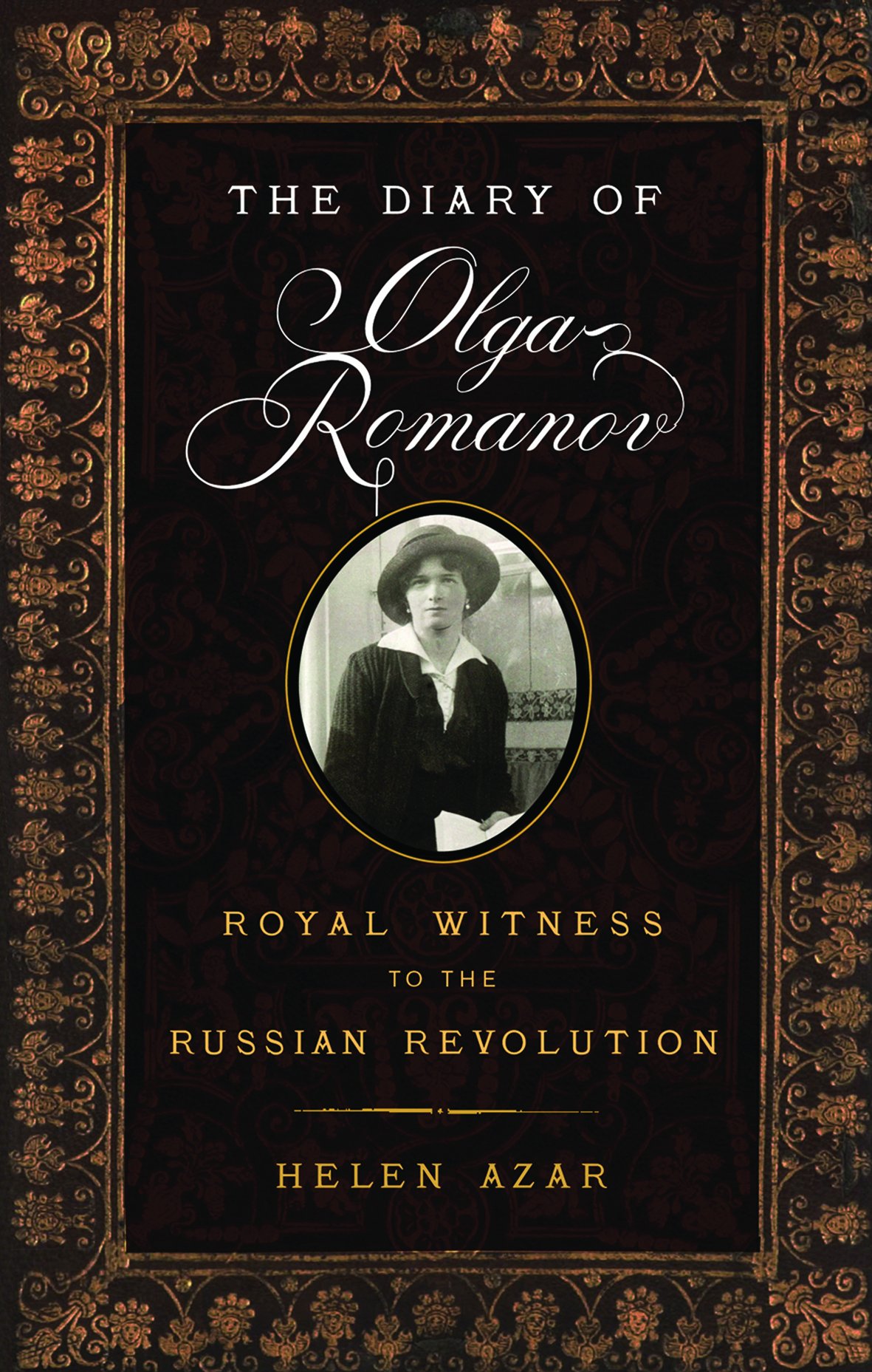 The Diary of Olga Romanov: Royal Witness to the Russian Revolution Azar, Helen