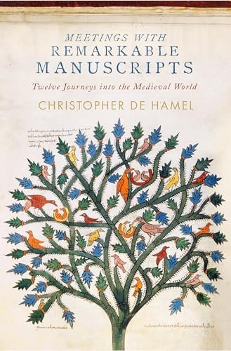 Meetings with Remarkable Manuscripts: Twelve Journeys into the Medieval World de Hamel, Christopher