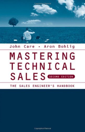 Mastering Technical Sales: The Sales Engineer's Handbook Care, John and Bohlig, Aron
