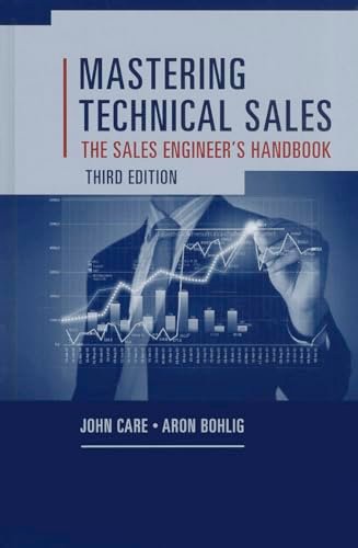 Mastering Technical Sales: The Sales Engineer's Handbook (Artech House Technology Management and Professional Development Third Edition) [Hardcover] Care, John and Bohlig, Aron
