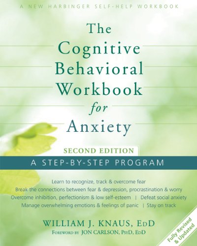 The Cognitive Behavioral Workbook for Anxiety: A Step-By-Step Program [Paperback] Knaus EdD, William J. and Carlson PsyD  EdD  ABPP, Jon