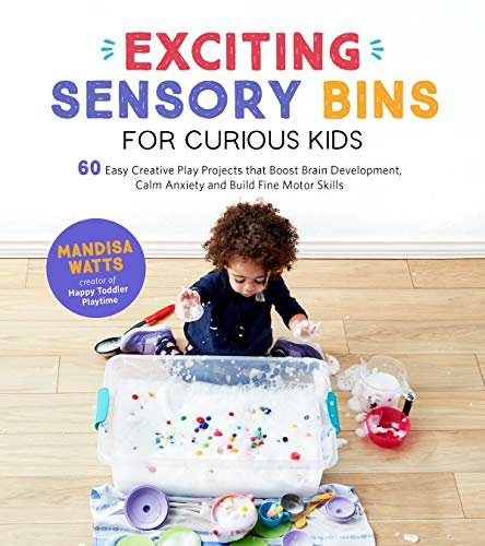 Exciting Sensory Bins for Curious Kids: 60 Easy Creative Play Projects That Boost Brain Development, Calm Anxiety and Build Fine Motor Skills Watts, Mandisa