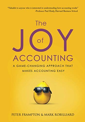 The Joy of Accounting: A Game-Changing Approach That Makes Accounting Easy Frampton, Peter; Robilliard, Mark and York, Toby