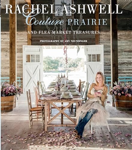 Rachel Ashwell Couture Prairie: and flea market treasures Ashwell, Rachel