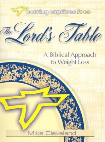 The Lord's Table: A Biblical Approach to Weight Loss (Setting Captives Free) [Paperback] Cleveland, Mike