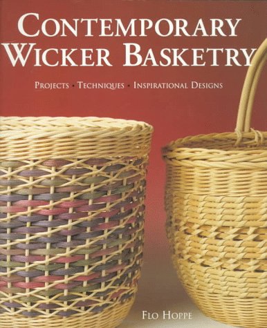 Contemporary Wicker Basketry: Projects, Techniques, Inspirational Designs Hoppe, Flo