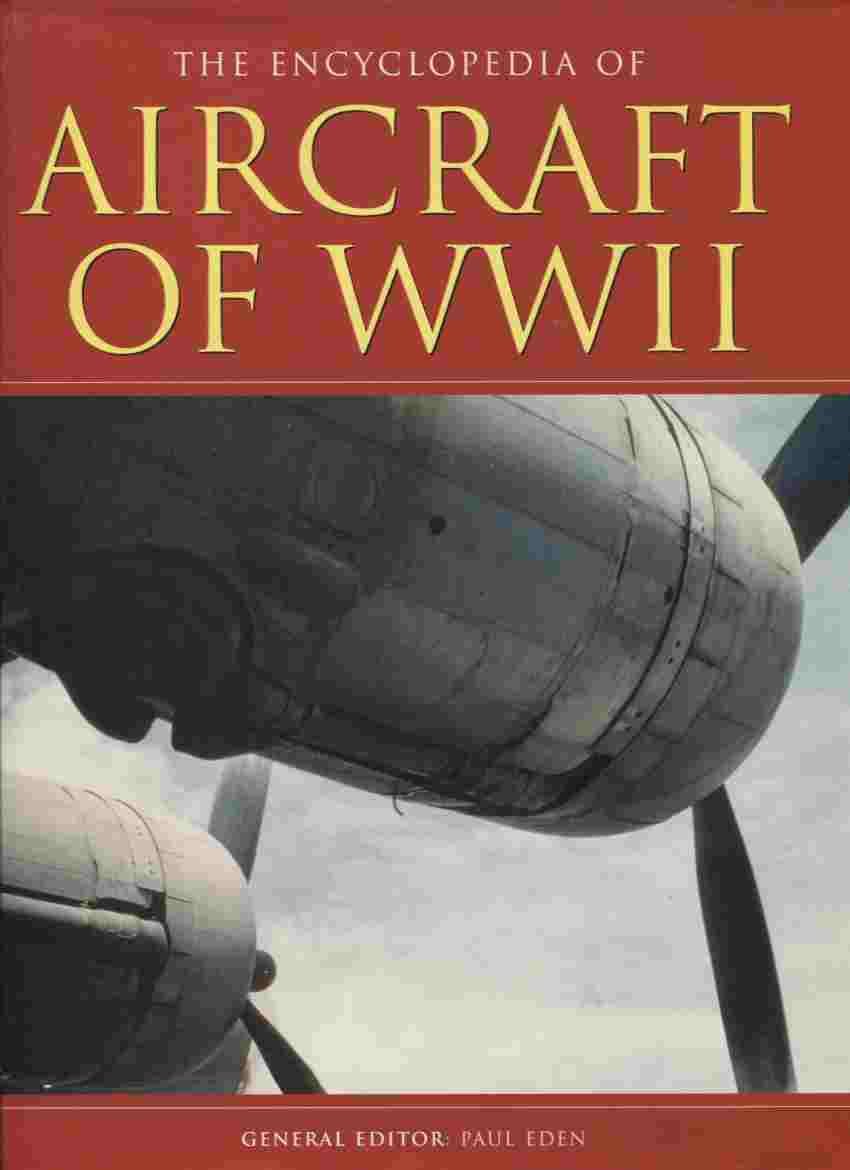 Encyclopedia of Aircraft of WWII [Hardcover] Eden, Paul ( General Editor )