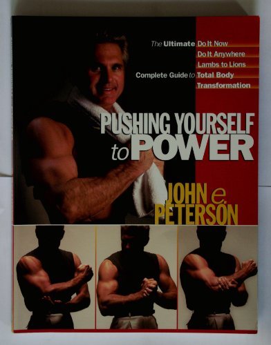 Pushing Yourself to Power: The Ultimate Guide to Total Body Transformation [Spiral-bound] John Peterson