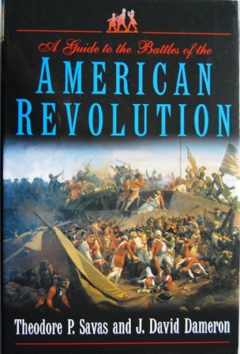 A Guide to the Battles of the American Revolution Theodore P. Savas and J. David Dameron
