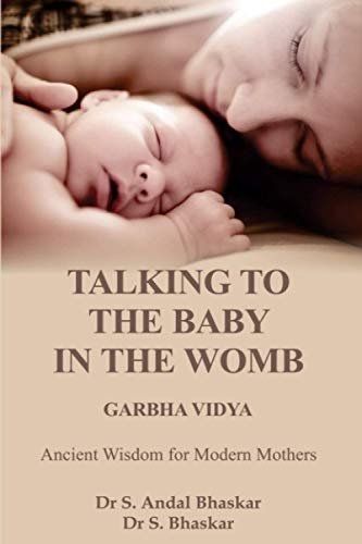 TALKING TO THE BABY IN THE WOMB - GARBHA VIDYA: ANCIENT WISDOM FOR MODERN MOTHERS BHASKAR, DR. S. ANDAL