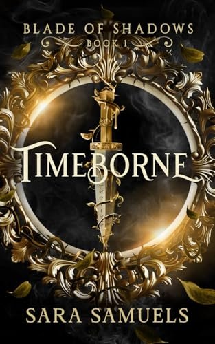 Timeborne (Blade of Shadows Book 1) Samuels, Sara